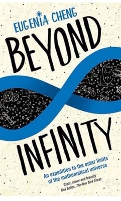 Beyond Infinity : An Expedition to the Outer Limits of the Mathematical Unive...