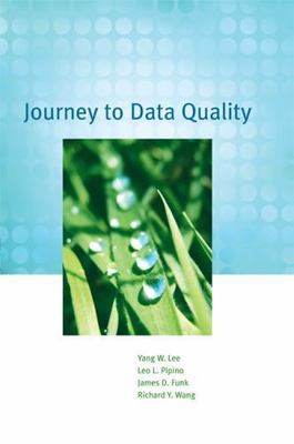 Journey to Data Quality by Lee, Yang W.; Pipino, Leo L.; Wang, Richard Y.