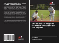 Uno Studio Sul Rapporto Tra Media E Cricket E Sul Suo Impatto Jigar Shah (U. A.)