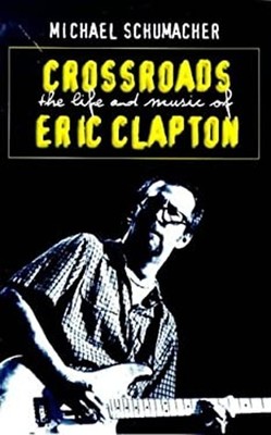 Crossroads : The Life and Music of Eric Clapton Paperback Michael