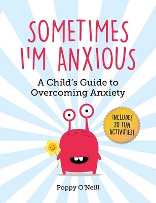 Sometimes I'm Anxious: A Child's Guide to Overcoming Anxiety (Child's Guide ...