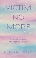 Victim No More A Survivor's Tips On Healing From Trauma Jennifer French Buch