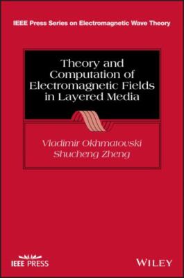Theory and Computation of Electromagnetic Fields in Layered Media [IEEE Press Se