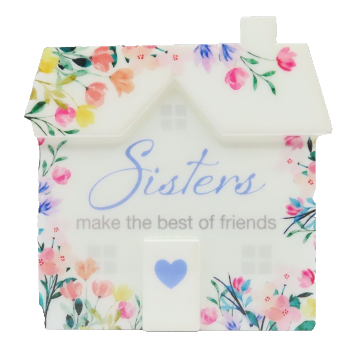 Sisters Freestanding Ornament Sisters Make the Best of Friends House Shaped 10CM