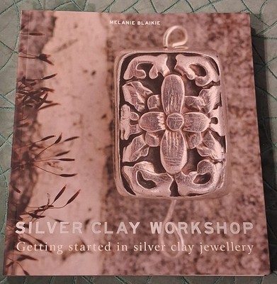 Silver Clay Workshop : Getting Started in Silver Clay Jewellery by Melanie...