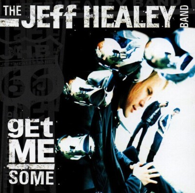 The Jeff Healey Band - Get Me Some (CD Album)