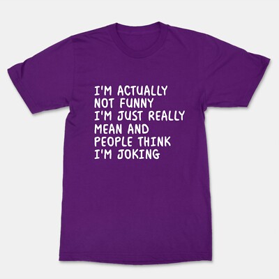 I'm Actually Not Funny, I'm Joking Funny Cool Tee T-Shirt Funny Sarcastic Shirt