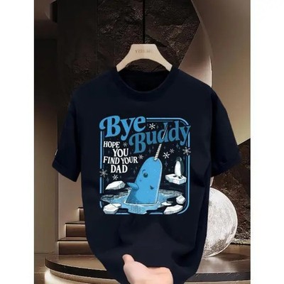 Bye Buddy Hope You Find Your Dad Shirt , Buddy Narwhal, Graphic Tees T-Shirt