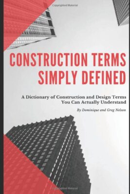 Construction Terms Simply Defined by Dominique & Greg Nelson