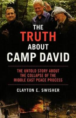 The Truth About Camp David: The Untold Story About the Collapse of the Mi - GOOD