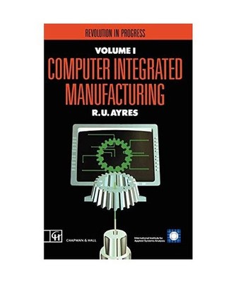 Computer Integrated Manufacturing: Revolution in progress: Revolution in progres