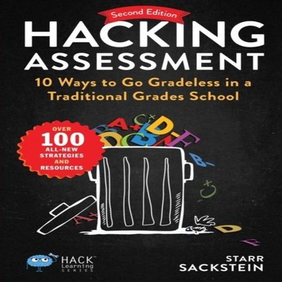 Hacking Assessment 10 Ways to Go Gradeless in a Traditional Grade