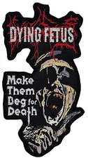 DYING FETUS MAKE THEM BEG FOR DEATH (shaped border) EMBROIDERED PATCH