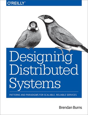Designing Distributed Systems: Patterns and Paradigms for Scalable, Reliable...