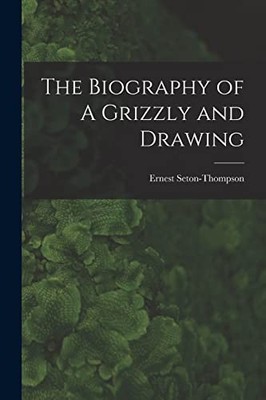 Seton-Thompson - Biography of A Grizzly and Drawing - New paperback or - X555z