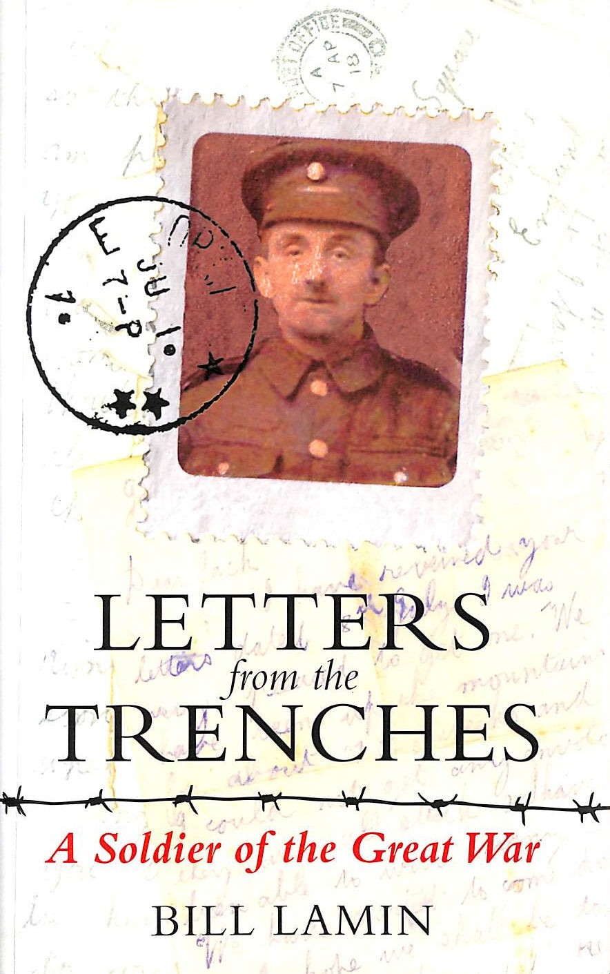 Letters From The Trenches: A Soldier of the Great War by Lamin, Bill