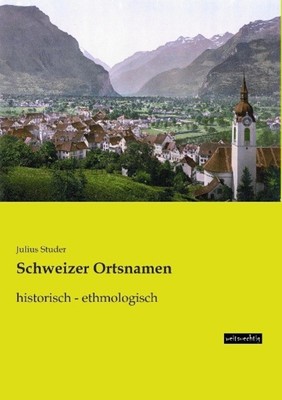 Schweizer Ortsnamen historisch - ethmologisch Julius Studer Taschenbuch 288 S.