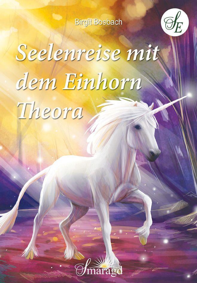 Thumbnail - Seelenreise Mit Dem Einhorn Theora | Birgit Bosbach | 2018 | Deutsch
