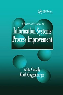 A Practical Guide to Information Systems Process Improvement by Anita Cassidy