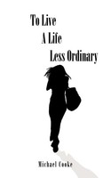 To Live A Life Less Ordinary Michael Cooke Taschenbuch Kartoniert / Broschiert