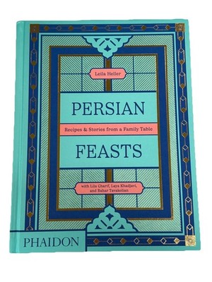 Persian Feasts : Recipes and Stories from a Family Table by Laya Khadjavi, Lila