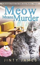 MEOW MEANS MURDER: A NORWEGIAN FOREST CAT CAFE COZY By Jinty James **Excellent**