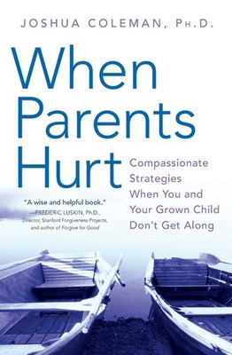 When Parents Hurt: Compassionate Strategies When You and Your Grown Child Do...
