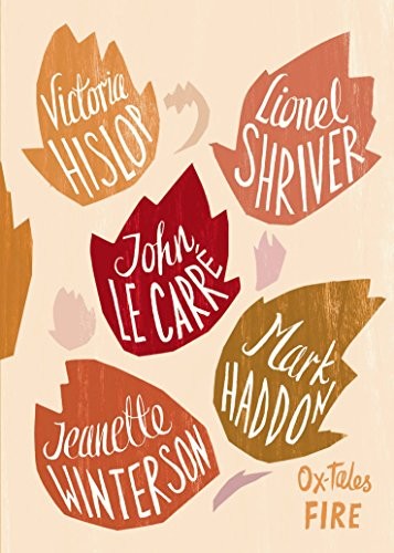 Ox-Tales:Fire-Geoff Dyer, John Le Carre, Lionel Shriver, Mark Ha