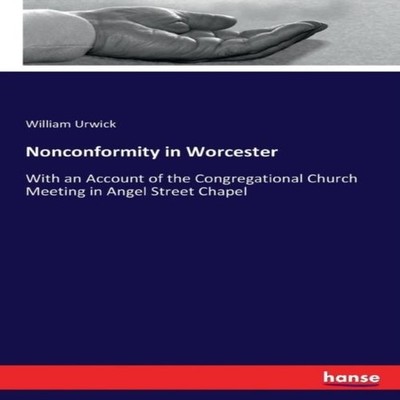 Nonconformity in WorcesterWith an Account of the Congregational C