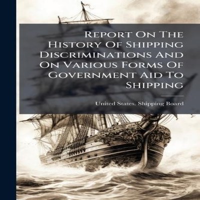 Report On The History Of Shipping Discriminations And On Various