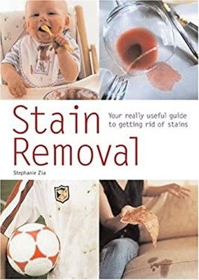 Stain Removal : Your Really Useful Guide to Getting Rid of Stains