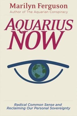 Aquarius Now: Radical Common Sense and Reclaiming Our Personal Sovereignty