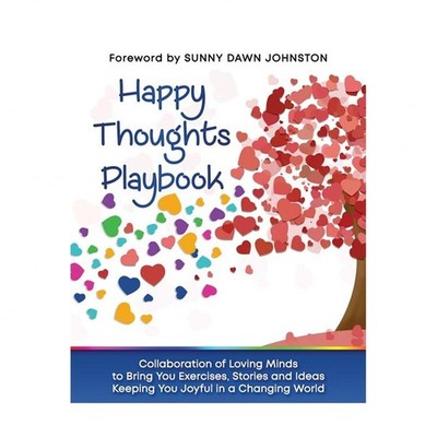 Happy Thoughts Playbook: Exercises, Stories and Ideas Keeping You Joyful in a...