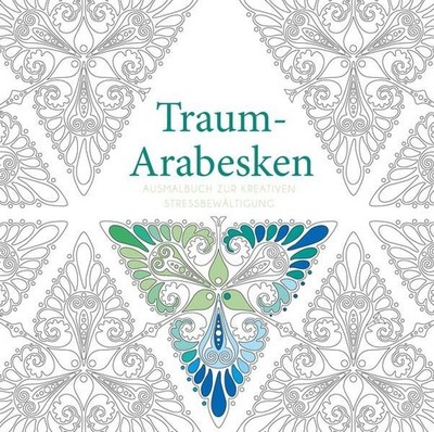 Traum-Arabesken: Ausmalbuch zur kreativen Stressbewältigung -: