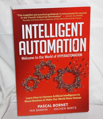 Intelligent Automation: Learn how to harness Artificial Intelligence to boost