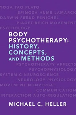 BODY PSYCHOTHERAPY: HISTORY, CONCEPTS, AND METHODS BY Michael C. Heller