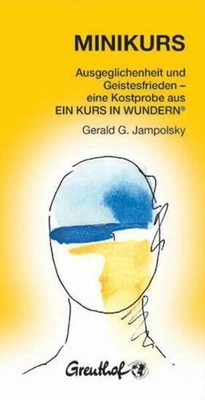 Minikurs: Eine Anleitung zur Heilung von Beziehungen und zum Buch Greuthof