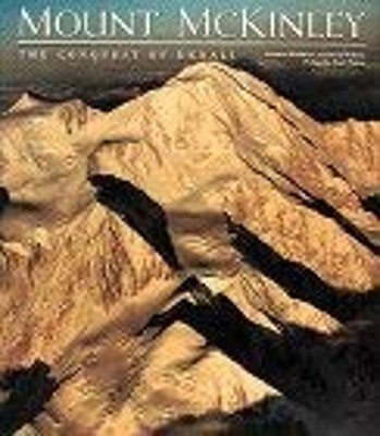 Mount McKinley : The Conquest of Denali David, Washburn, Bradford