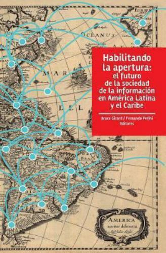 Habilitando La Apertura: El Futuro de La Sociedad de La Informacion En Americ...