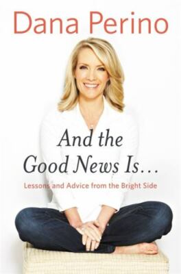 And the Good News Is...: Lessons and Advi- 9781455584901, hardcover, Dana Perino