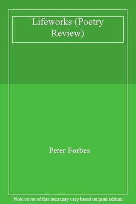 Lifeworks (Poetry Review),Peter Forbes