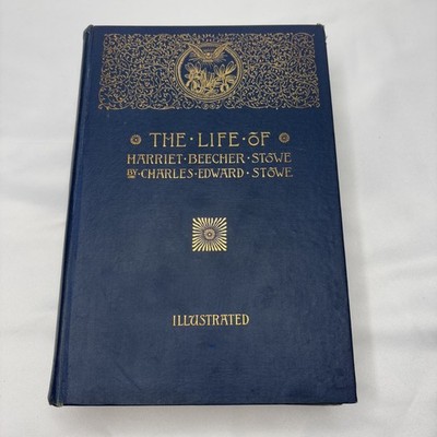 Charles Edward Stowe  THE LIFE OF HARRIET BEECHER STOWE~1890  1st edition 