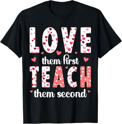 Love Them First Teach Them Second Cute Inspirational Teacher T-Shirt Hoodie