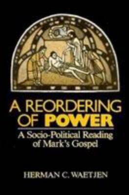 A Reordering of Power: A Sociopolitical Reading of Mark's Gospel by