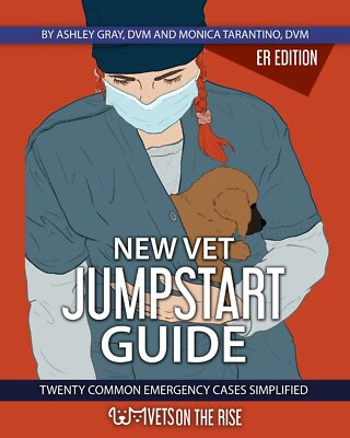 New Vet Jumpstart Guide: 20 common emergency cases simplified by Ashley Gray