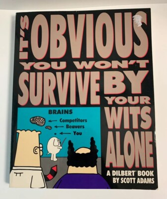 It s Obvious You Wont Survive By Your Wits Alone Dilbert By Scott Adams 1995