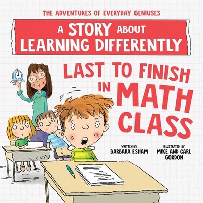Last to Finish in Math Class: A Story about Learning Differently by Barbara Esha