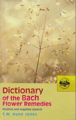 Dictionary Of The Bach Flower Remedies: Positive and Negative Aspects. Hyne Jone