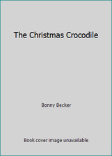 The Christmas Crocodile by Bonny Becker