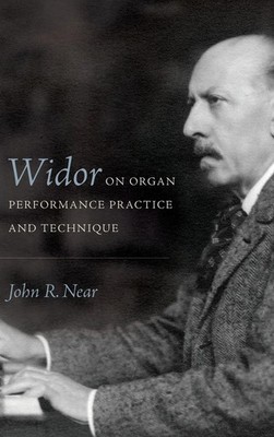 John R. Near | Widor on Organ Performance Practice and Technique | Buch (2019)